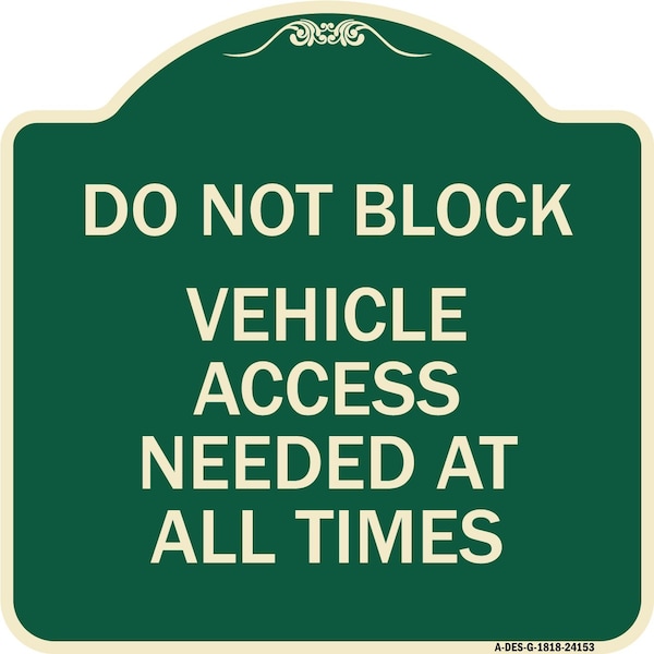 Signmission Do Not Block Vehicle Access Needed All Times Heavy-Gauge Aluminum Sign, 18" x 18", G-1818-24153 A-DES-G-1818-24153 - main